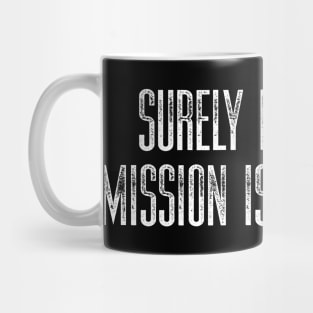 Surely Not Every Mission is Impossible Mug